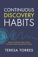 Cover of Continuous Discovery Habits: Discover Products that Create Customer Value and Business Value by [Teresa Torres]