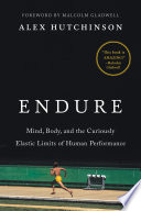 Cover of Endure: Mind, Body, and the Curiously Elastic Limits of Human Performance by [Alex Hutchinson]