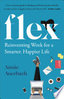 Cover of Flex: Reinventing work for a smarter, happier life by [Annie Auerbach]